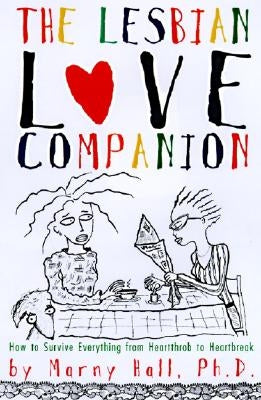The Lesbian Love Companion: How to Survive Everything from Heartthrob to Heartbreak by Hall, Marny