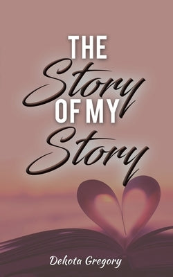 The Story of My Story by Gregory, Dekota