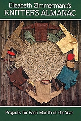 Elizabeth Zimmermann's Knitter's Almanac by Zimmermann, Elizabeth