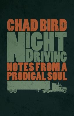 Night Driving: Notes from a Prodigal Soul by Bird, Chad