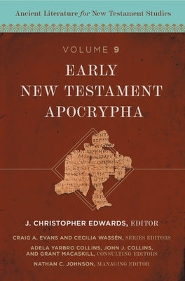 Early New Testament Apocrypha: 9 by Edwards, J. Christopher