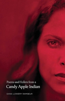 Poems and Hollers from a Candy Apple Indian by Ramseur, Dana Lowery