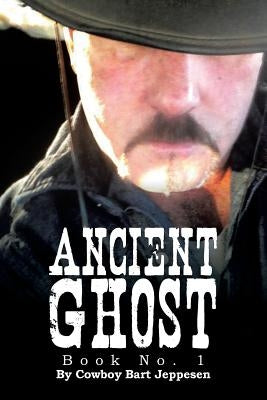 Ancient Ghost: Book No. 1 by Jeppesen, Cowboy Bart