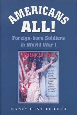 Americans All!: Foreign-Born Soldiers in World War I by Ford, Nancy Gentile