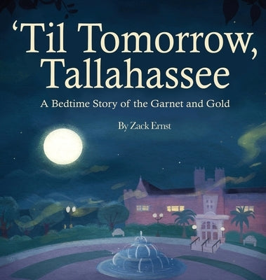 'Til Tomorrow, Tallahassee: A Bedtime Story of the Garnet and Gold by Ernst, Zack