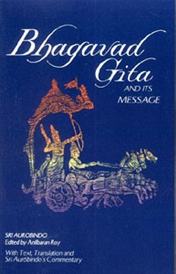 Bhagavad Gita and Its Message by Aurobindo, Sri