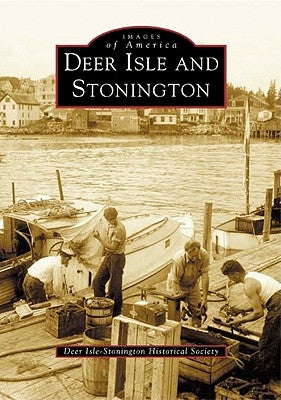 Deer Isle and Stonington by Deer Isle and Stonington Historical Soci