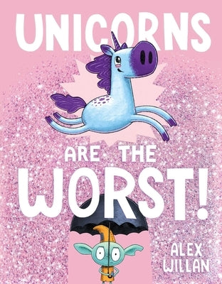 Unicorns Are the Worst! by Willan, Alex