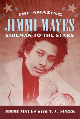 The Amazing Jimmi Mayes: Sideman to the Stars by Mayes, Jimmi