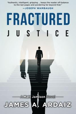 Fractured Justice by Ardaiz, James A.