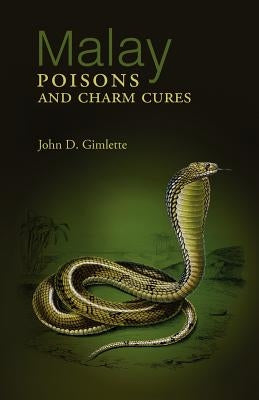 Malay Poisons and Charm Cures by Gimlette, John Desmond
