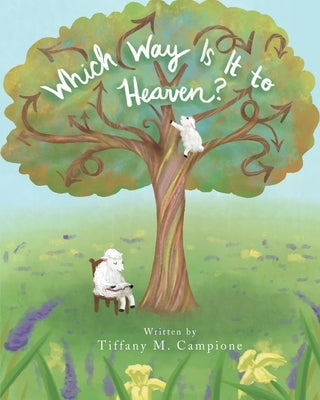 Which Way Is It to Heaven? by Campione, Tiffany M.