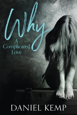 Why? A Complicated Love by Kemp, Daniel