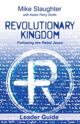 Revolutionary Kingdom Leader Guide: Following the Rebel Jesus by Slaughter, Mike