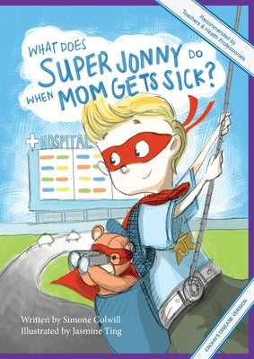 What Does Super Jonny Do When Mom Gets Sick? (CROHN'S disease version). by Colwill, Simone