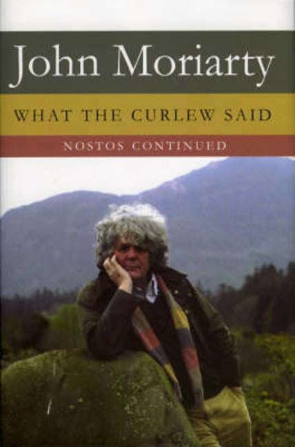 What the Curlew Said: Nostos Continued by Moriarty, John