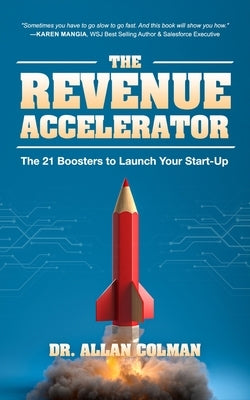 The Revenue Accelerator: The 21 Boosters to Launch Your Start-Up by Colman, Allan