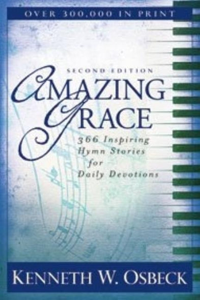 Amazing Grace: 366 Inspiring Hymn Stories for Daily Devotions by Osbeck, Kenneth W.