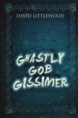 Ghastly Gob Gissimer by Littlewood, David