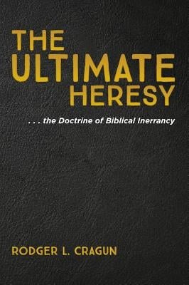 The Ultimate Heresy by Cragun, Rodger L.