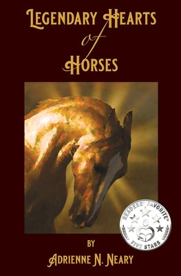 Legendary Hearts of Horses by Neary, Adrienne
