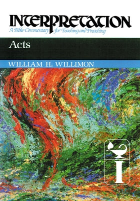 Acts: Interpretation: A Bible Commentary for Teaching and Preaching by Willimon, William H.