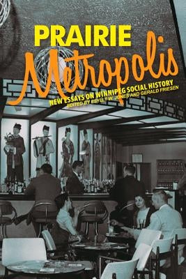 Prairie Metropolis: New Essays on Winnipeg Social History by Jones, Esyllt