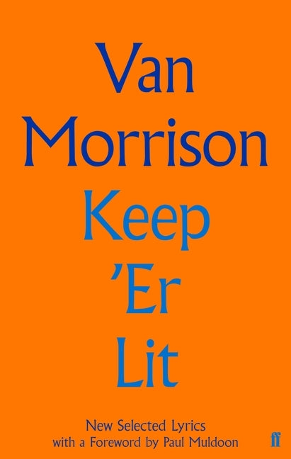Keep 'er Lit: New Selected Lyrics by Morrison, Van
