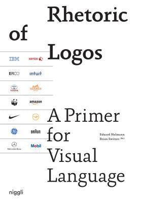 Rhetoric of Logos: A Primer for Visual Language by Helmann, Eduard