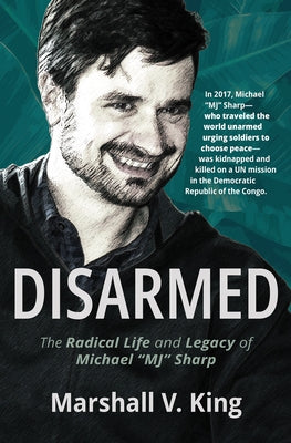 Disarmed: The Radical Life and Legacy of Michael Mj Sharp by King, Marshall V.