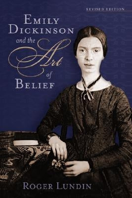 Emily Dickinson and the Art of Belief by Lundin, Roger