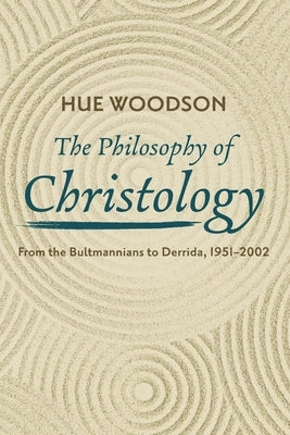 The Philosophy of Christology by Woodson, Hue