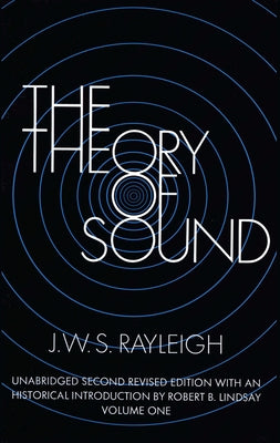 The Theory of Sound, Volume One: Volume 1 by Rayleigh, J. W. S.