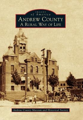 Andrew County: A Rural Way of Life by Andrew County Museum