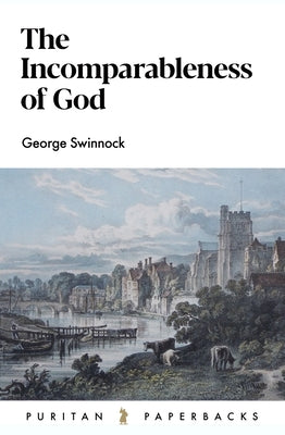 The Incomparableness of God by Swinnock, George