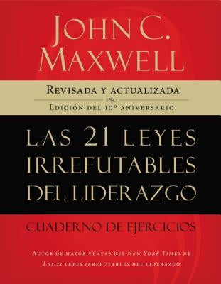21 leyes irrefutables del liderazgo, cuaderno de ejercicios Softcover 21 Irrefutable Laws of Leadership Workbook by Maxwell, John