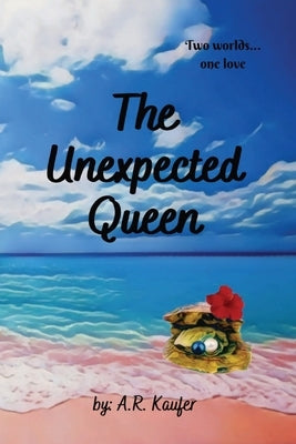 The Unexpected Queen by Kaufer, A. R.