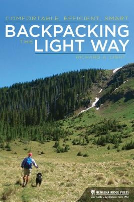 Backpacking the Light Way: Comfortable, Efficient, Smart by Light, Richard A.