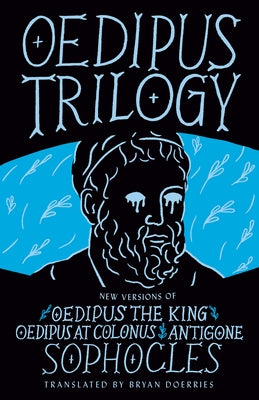 Oedipus Trilogy: New Versions of Sophocles' Oedipus the King, Oedipus at Colonus, and Antigone by Sophocles