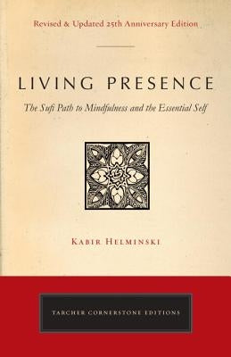 Living Presence (Revised): The Sufi Path to Mindfulness and the Essential Self by Helminski, Kabir Edmund