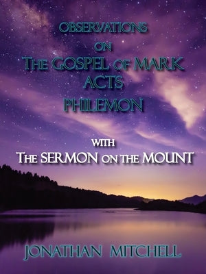Observations on the Gospel of Mark, Acts, Philemon, with The Sermon on the Mount by Mitchell, Jonathan Paul