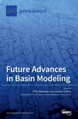 Future Advances in Basin Modeling: Suggestions from Current Observations, Analyses, and Simulations by Fjeldskaar, Willy