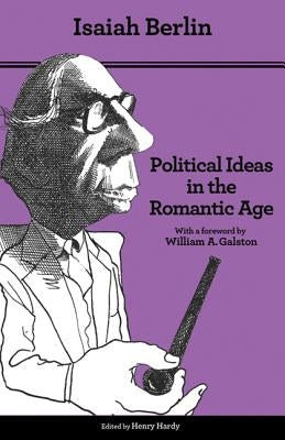 Political Ideas in the Romantic Age: Their Rise and Influence on Modern Thought - Updated Edition by Berlin, Isaiah