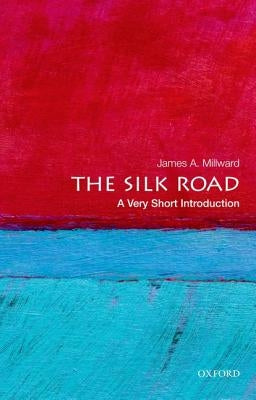 The Silk Road: A Very Short Introduction by Millward, James A.