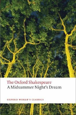 A Midsummer Night's Dream: The Oxford Shakespeare a Midsummer Night's Dream by Shakespeare, William