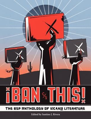 Ban This! the Bsp Anthology of Xican@ Literature by Rivera, Santino J.