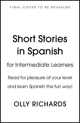 Short Stories in Spanish for Intermediate Learners by Richards, Olly