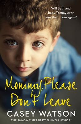 Mommy, Please Don't Leave by Watson, Casey