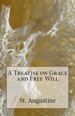 A Treatise on Grace and Free Will by Augustine, St
