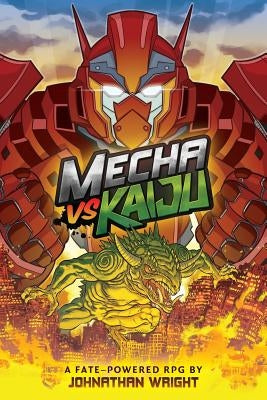 Mecha Vs Kaiju: A Science Fiction Anime Roleplaying Game for Fate Core by Wright, Johnathan Stanley